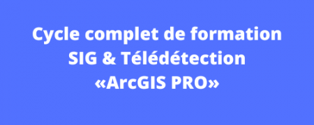 Cycle complet de formation SIG et Télédétection « ArcGIS PRO »