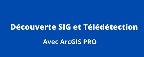 formation découverte sig et télédétection avec arcgis pro