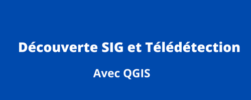 Découverte SIG et télédétection avec QGIS