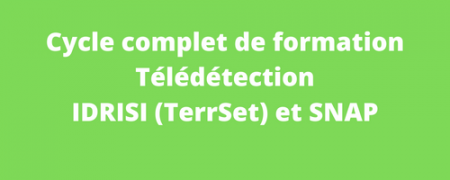 Cycle complet de formation  Télédétection avec IDRISI (TerrSet) et SNAP