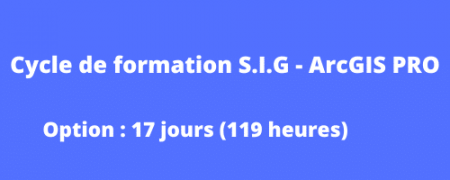 Cycle de formation S.I.G – ArcGIS PRO  « 17 jours »